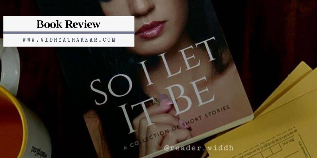 You are currently viewing So I Let It Be by Sindhu Rajasekaran – Book Review
