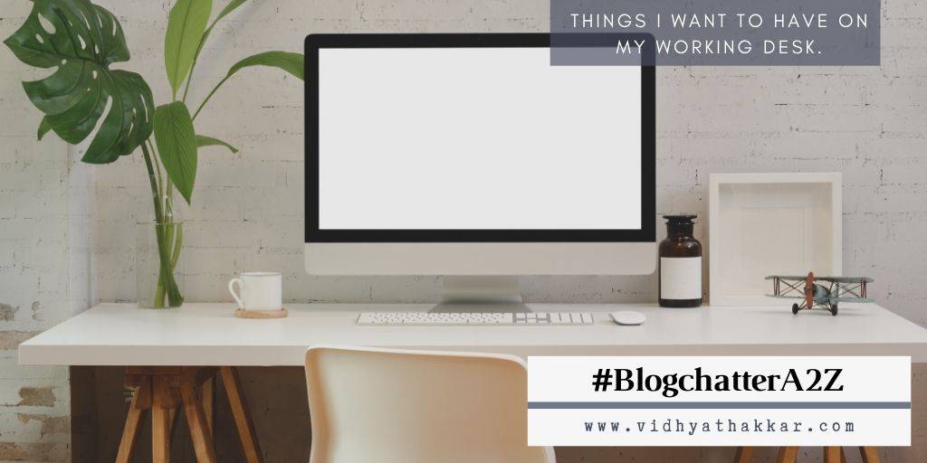 Read more about the article Things I want to have on my working Desk – #blogchattera2z challenge.