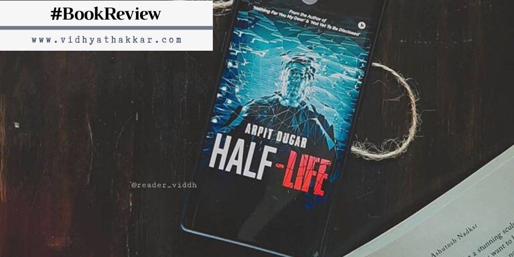 Read more about the article Book Review: Half-Life by Arpit Dugar