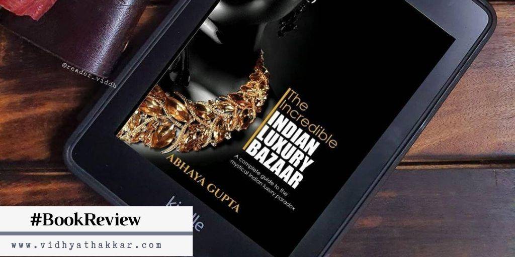 Read more about the article Book Review of The Incredible Indian Luxury Bazaar by Abhaya Gupta