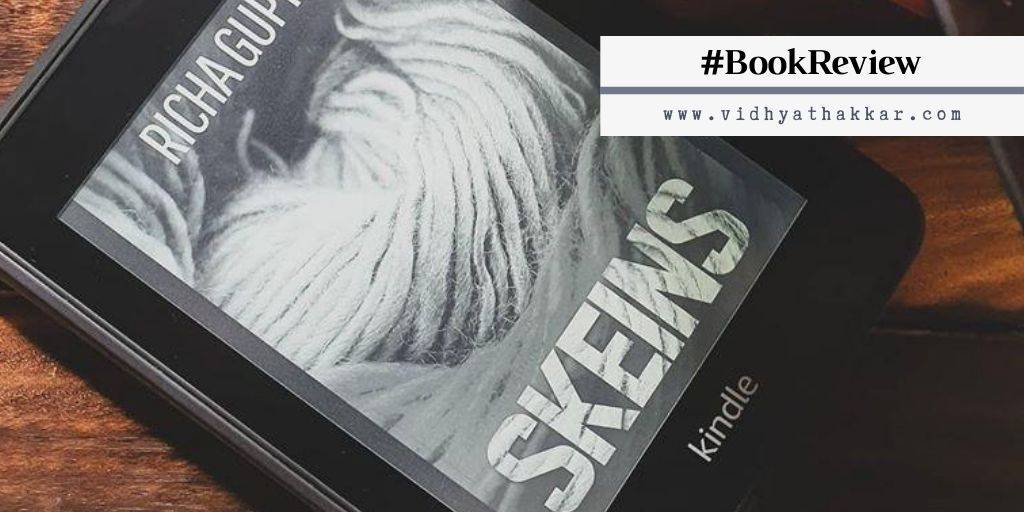 You are currently viewing Book Review of Skeins by Richa Gupta – A refreshing read.