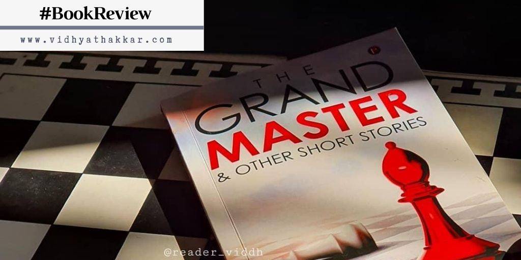 You are currently viewing Book Review of The Grand Master & Other Short Stories By Chinmaya Desai