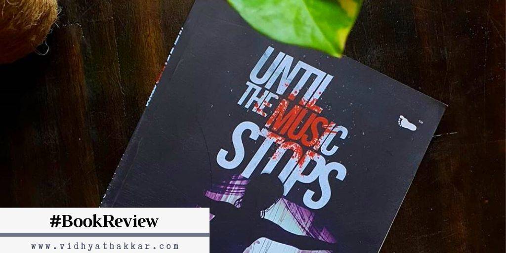 Read more about the article Book Review of  Until The Music Stops By Naimish Shrivastava