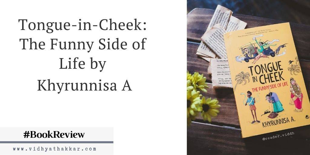 Read more about the article Tongue-in-Cheek: The Funny Side of Life by Khyrunnisa A : Book Review
