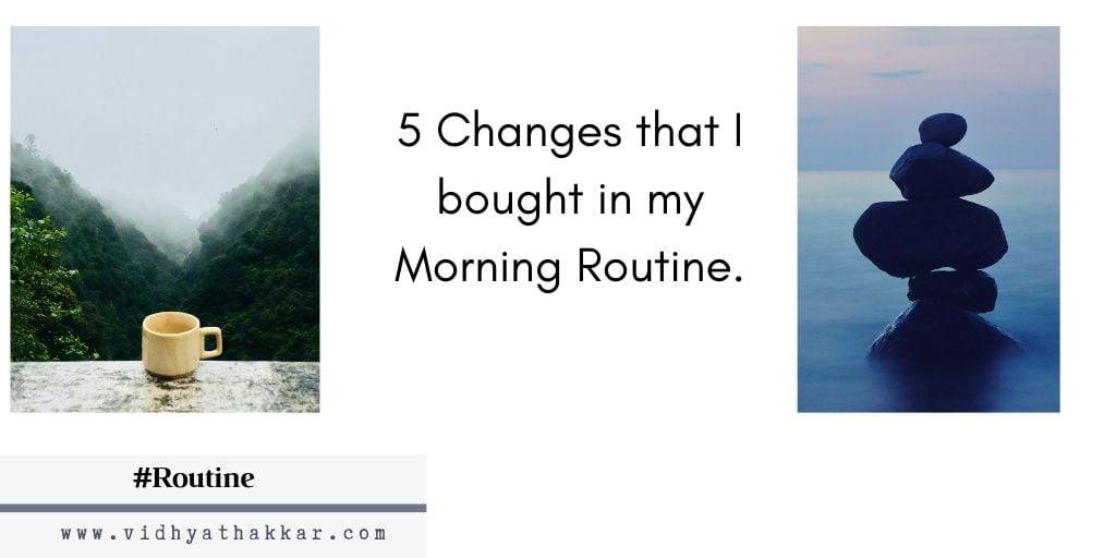 You are currently viewing 5 Changes that I bought in my Morning Routine.