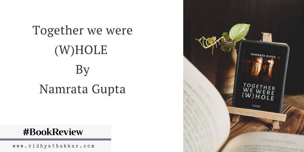 Read more about the article Together we were (W)HOLE By Namrata Gupta : Book Review