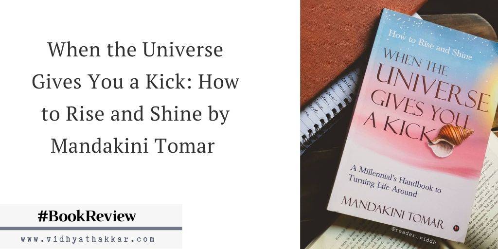 You are currently viewing When the Universe Gives You a Kick: How to Rise and Shine by Mandakini Tomar – Book Review