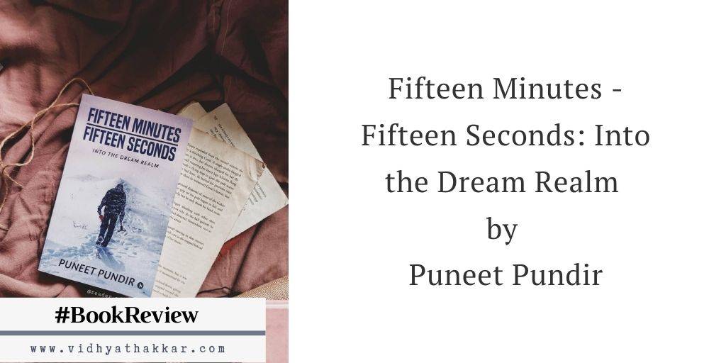 Read more about the article Fifteen Minutes – Fifteen Seconds: Into the Dream Realm by Puneet Pundir – Book Review