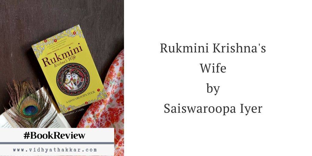 Rukmini - Krishna's Wife by Saiswaroopa Iyer : Book Review, book review