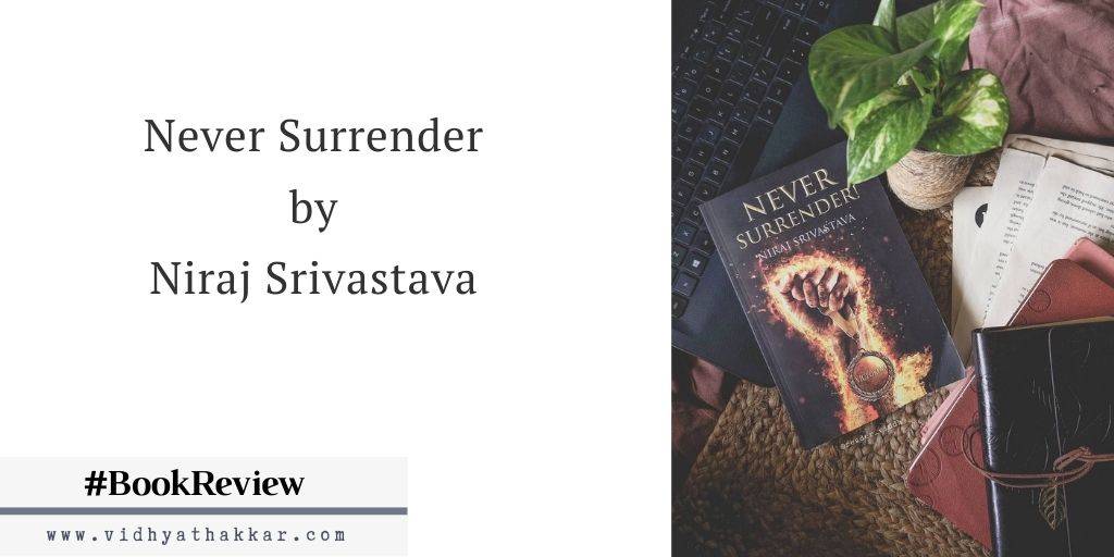 You are currently viewing Never Surrender by Niraj Srivastava – Book Review