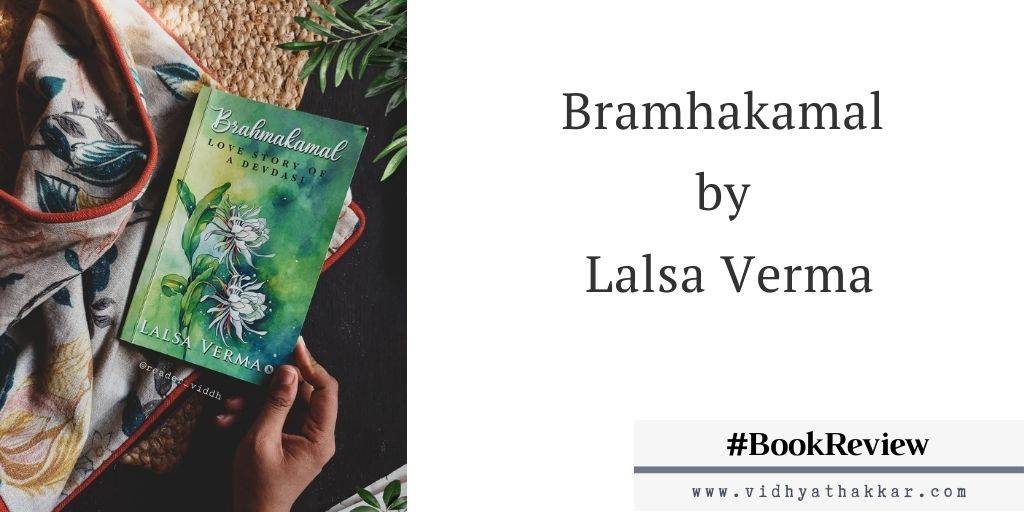 Bramhakamal by lalsa verma book review by Vidhya Thakkar, Book review, story of Devdasi, love