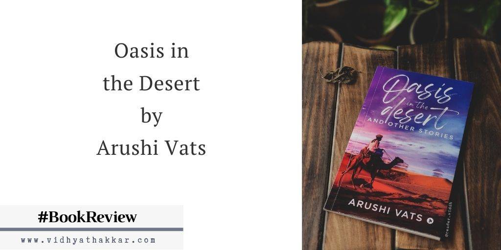Read more about the article Oasis in the Desert and other stories by Arushi Vats : Book Review