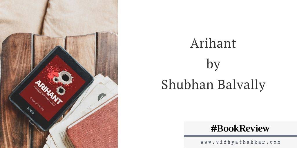 You are currently viewing Arihant – Revenge par excellence by Shubhan Balvally : Book Review.