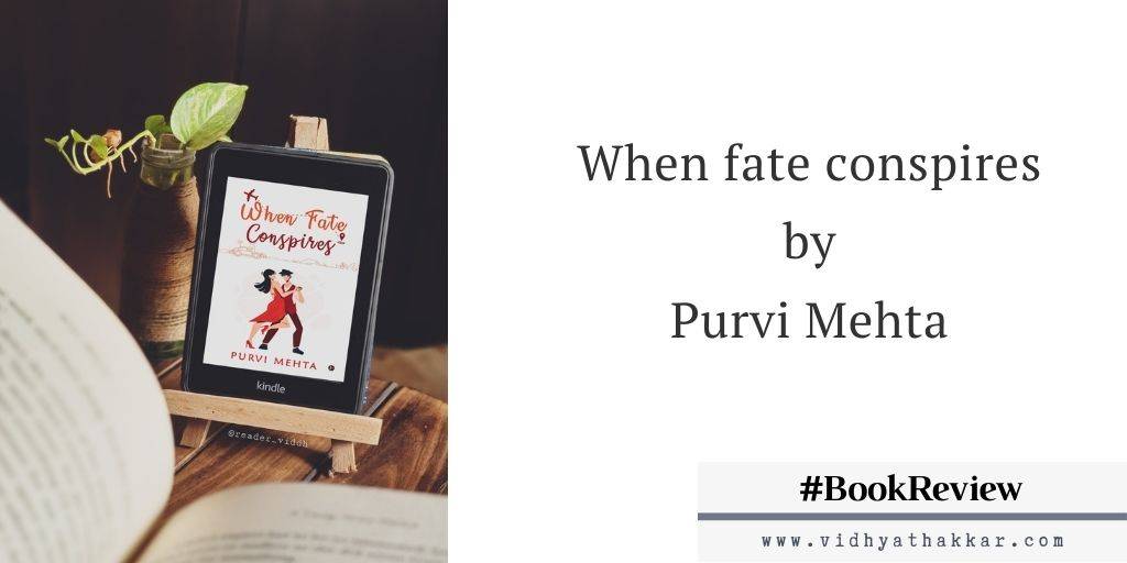You are currently viewing When Fate Conspires by Purvi Mehta published by Notion Press : Book Review