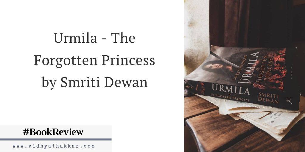 You are currently viewing Did you know about this book? Urmila – The Forgotten Princess by Smriti Dewan published by Bloomsbury India : Book Review