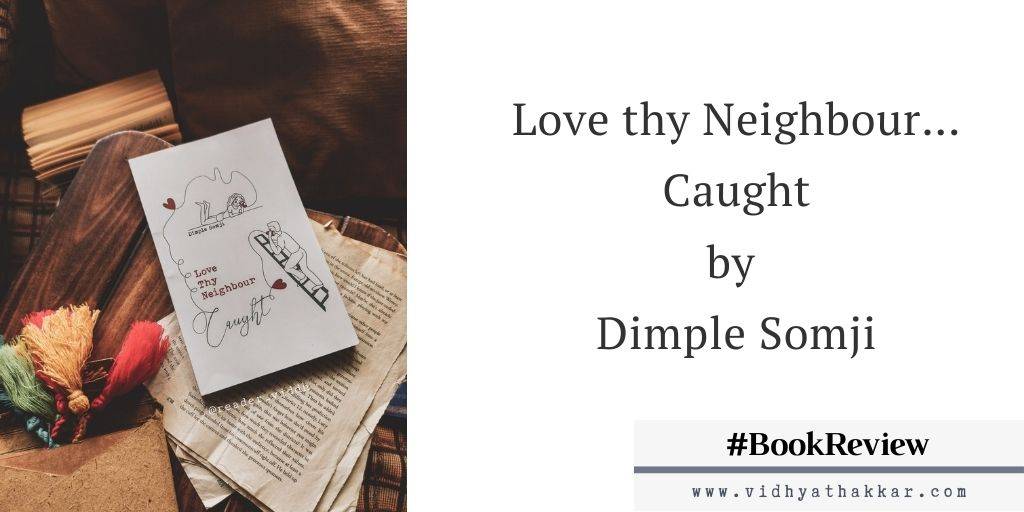 You are currently viewing Love Thy Neighbour… Caught – by Dimple Somji : Book Review