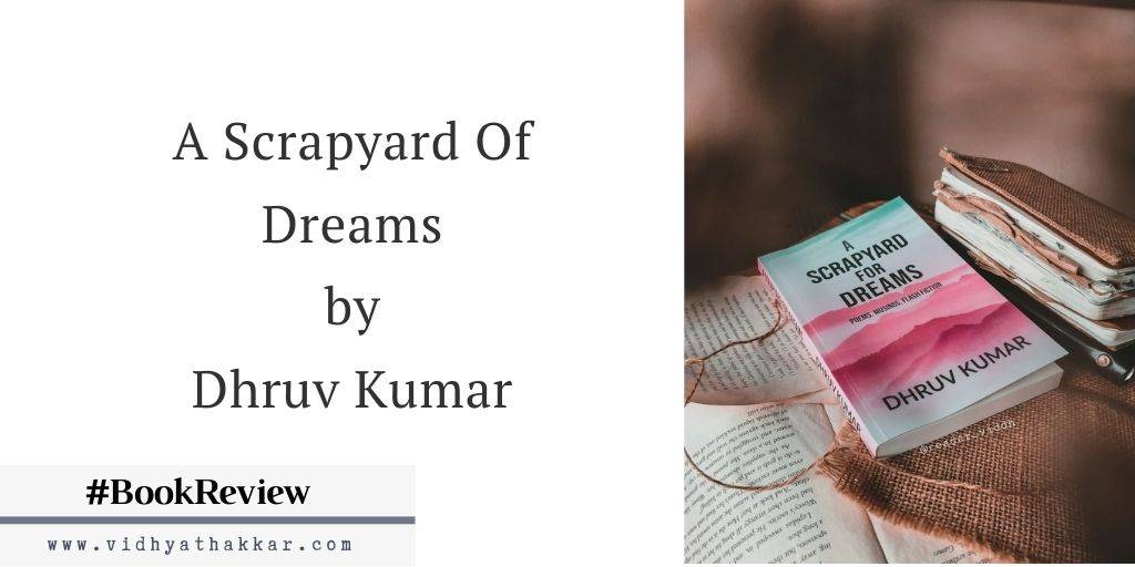 Read more about the article A Scrapyard Of Dreams by Dhruv Kumar – Book Review