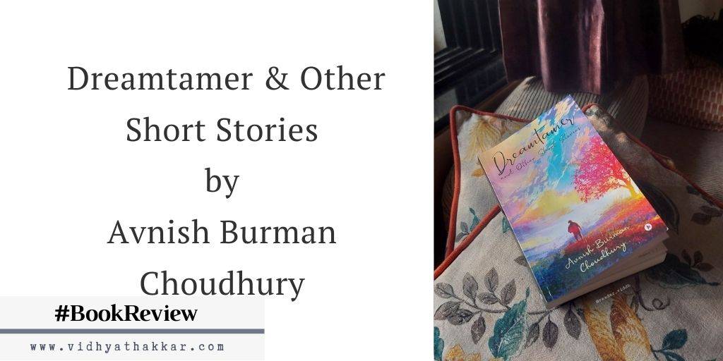 You are currently viewing Dreamtamer And Other Short Stories by Avnish Burman Choudhury – Book Review