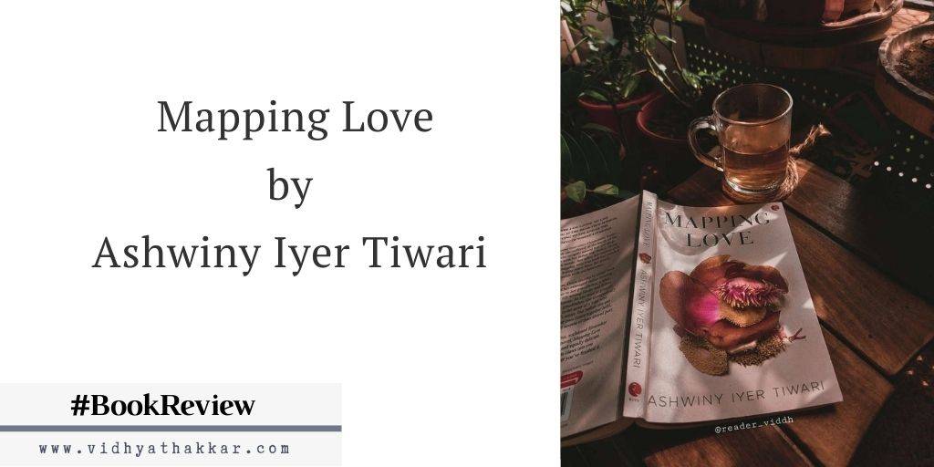 Mapping Love by Ashwiny Iyer Tiwari - Book Review
