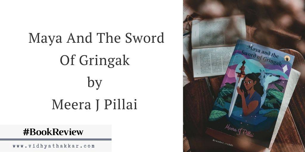 Maya And The Sword Of Gringak by Meera J Pillai - Book Review