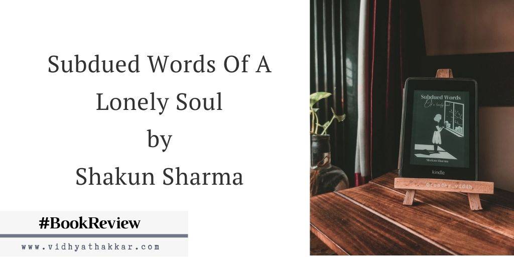 You are currently viewing Subdued Words Of A Lonely Soul by Shakun Sharma – Book Review
