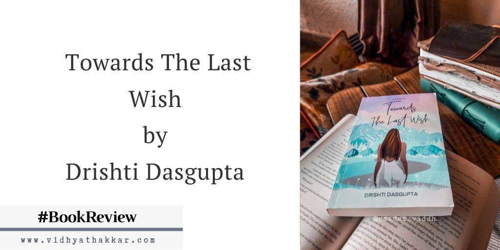 Read more about the article Towards The Last Wish by Drishti Dasgupta – Book Review