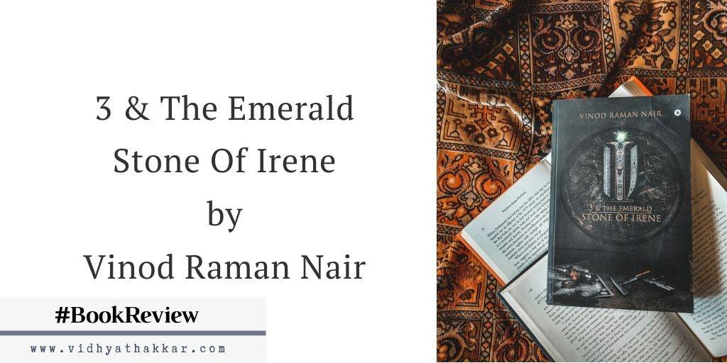 You are currently viewing 3 & The Emerald Stone Of Irene by Vinod Raman Nair – Book Review
