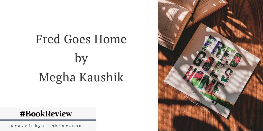 You are currently viewing Fred Goes Home by Megha Kaushik – Book Review