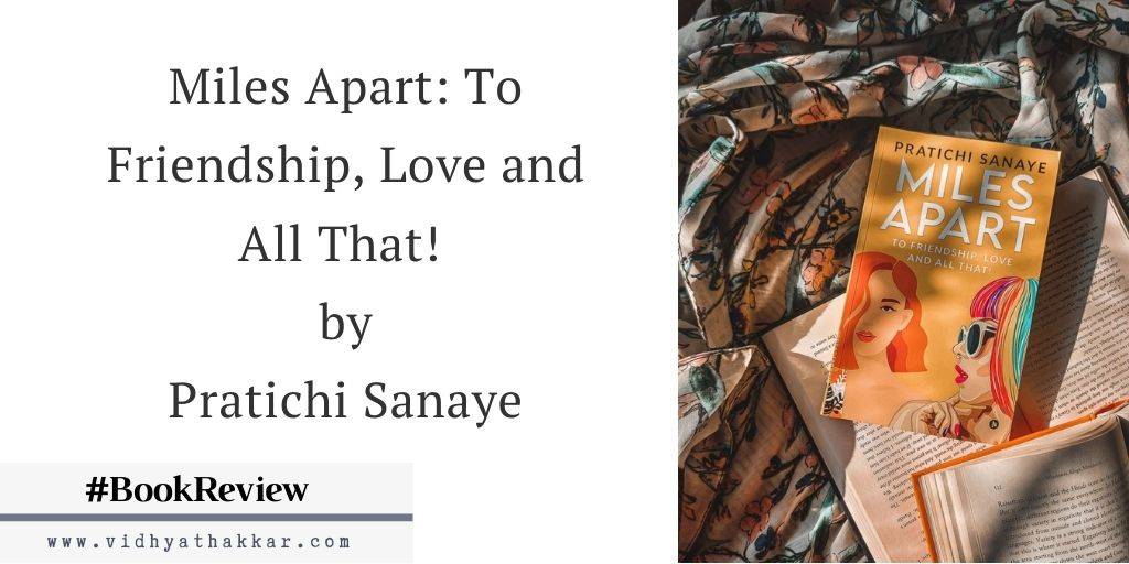 Miles Apart: To Friendship, Love and All That! by Pratichi Sanaye - Book Review