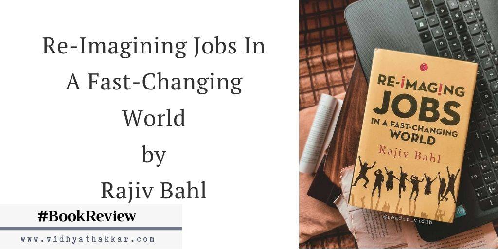 You are currently viewing Re-Imagining Jobs In A Fast-Changing World by Rajiv Bahl – Book Review