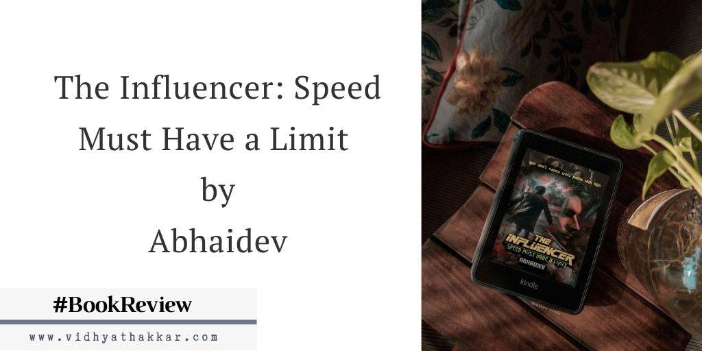 Read more about the article The Influencer: Speed Must Have a Limit by Abhaidev – Book Review