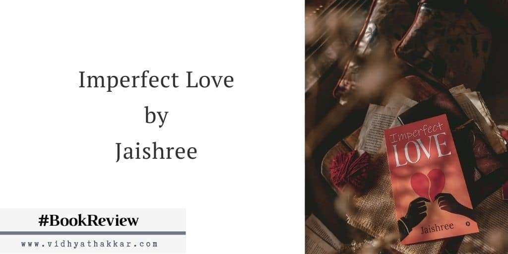 You are currently viewing Imperfect Love by Jaishree – Book Review