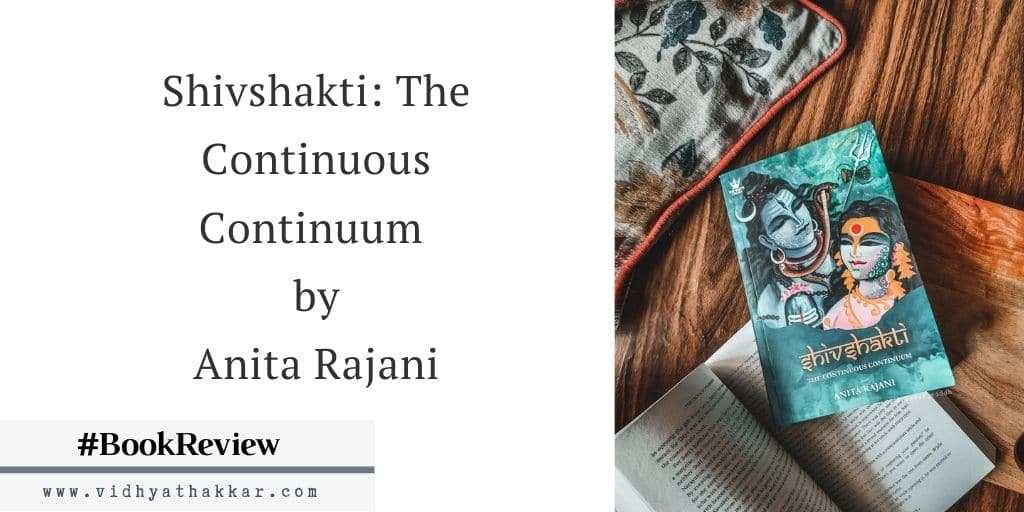 Read more about the article Shivshakti: The Continuous Continuum by Anita Rajani – Book Review