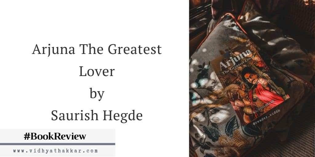 Arjuna The Greatest Lover by Saurish Hegde - Book Review
