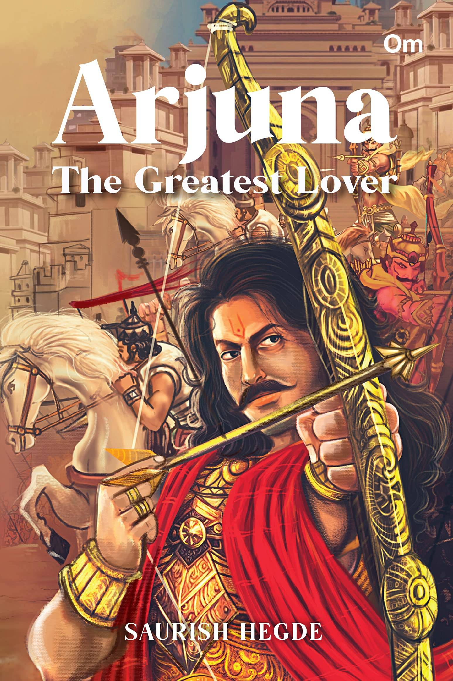 Arjuna the greatest lover by Saurish Hegde, Mahabharata books, Books on Mahabharata characters