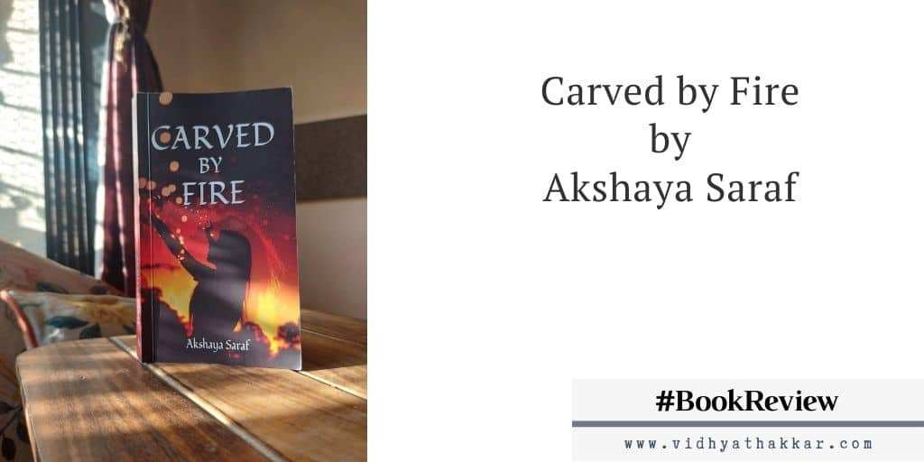 Read more about the article Carved by Fire by Akshaya Saraf – Book Review
