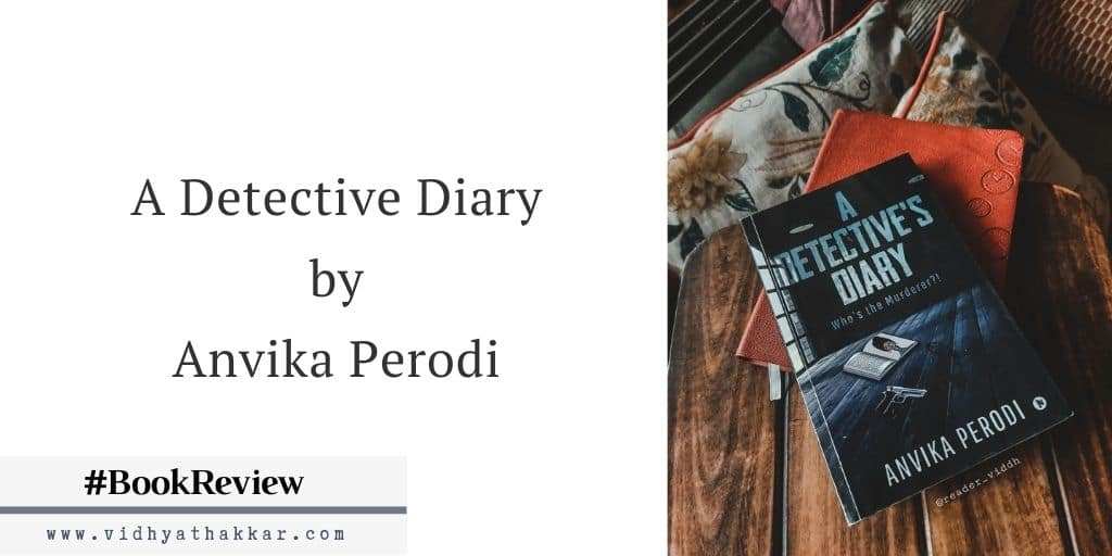 You are currently viewing A Detective Diary by Anvika Perodi – Book Review