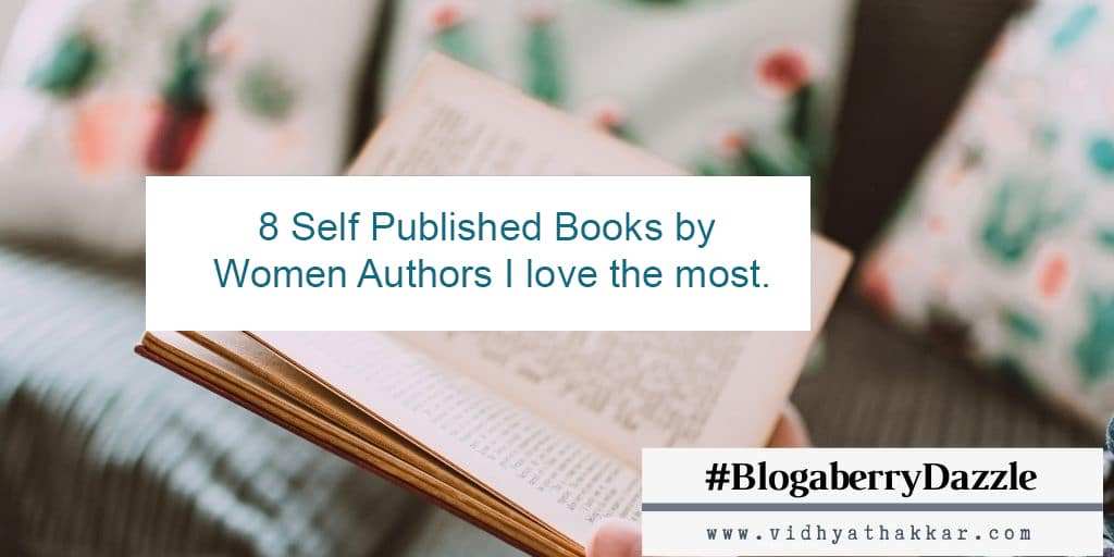 Read more about the article 8 Self Published Books by Women authors I love the most -#Blogaberrydazzle