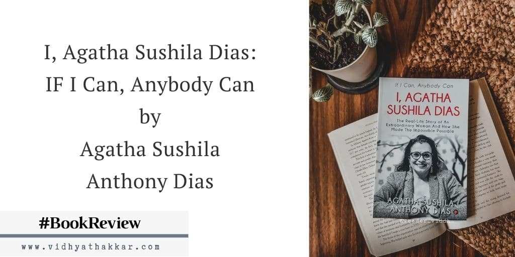 You are currently viewing I, Agatha Sushila Dias: If I Can, Anybody Can by Agatha Sushila Anthony Dias – Book Review