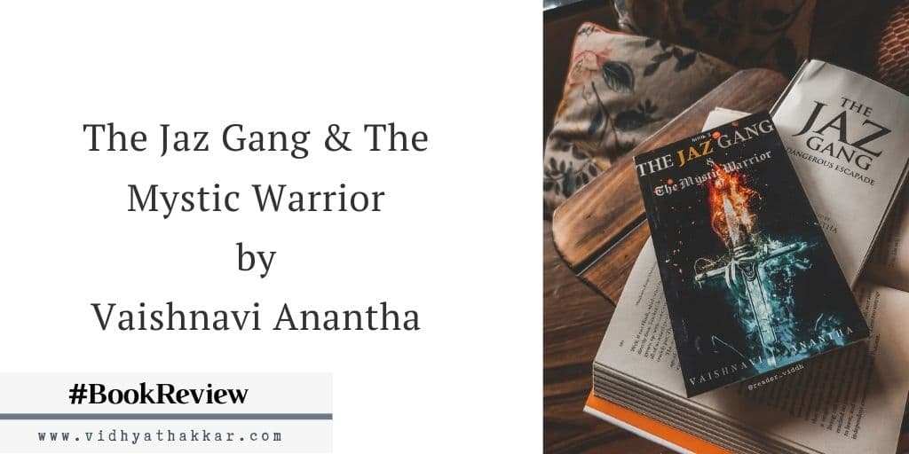You are currently viewing The Jaz Gang & The Mystic Warrior by Vaishnavi Anantha – Book Review