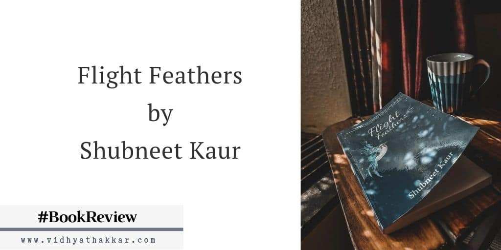 Read more about the article Flight Feathers by Shubneet Kaur – Book Review