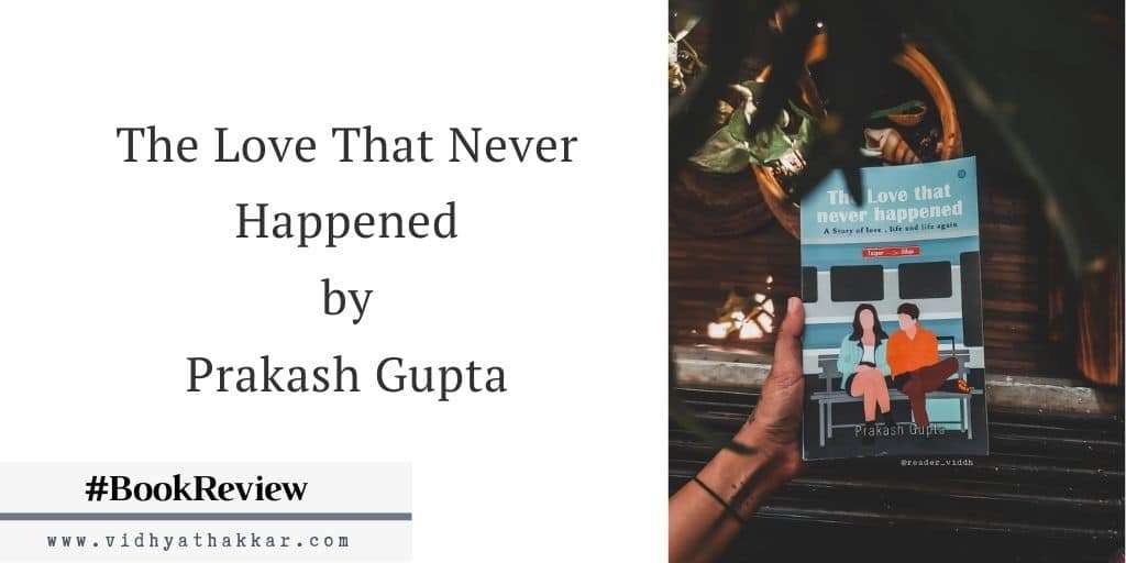 Read more about the article The Love That Never Happened by Prakash Gupta – Book Review