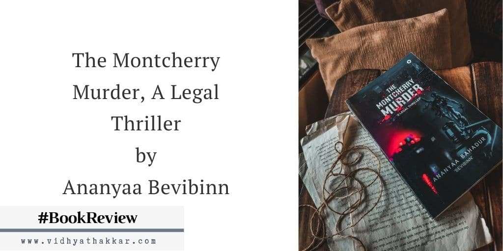 The Montcherry Murder, A Legal Thriller by Ananyaa Bevibinn – Book Review