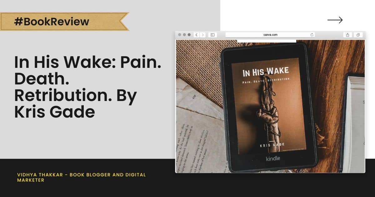 Read more about the article In His Wake: Pain. Death. Retribution. by Kris Gade – Book Review