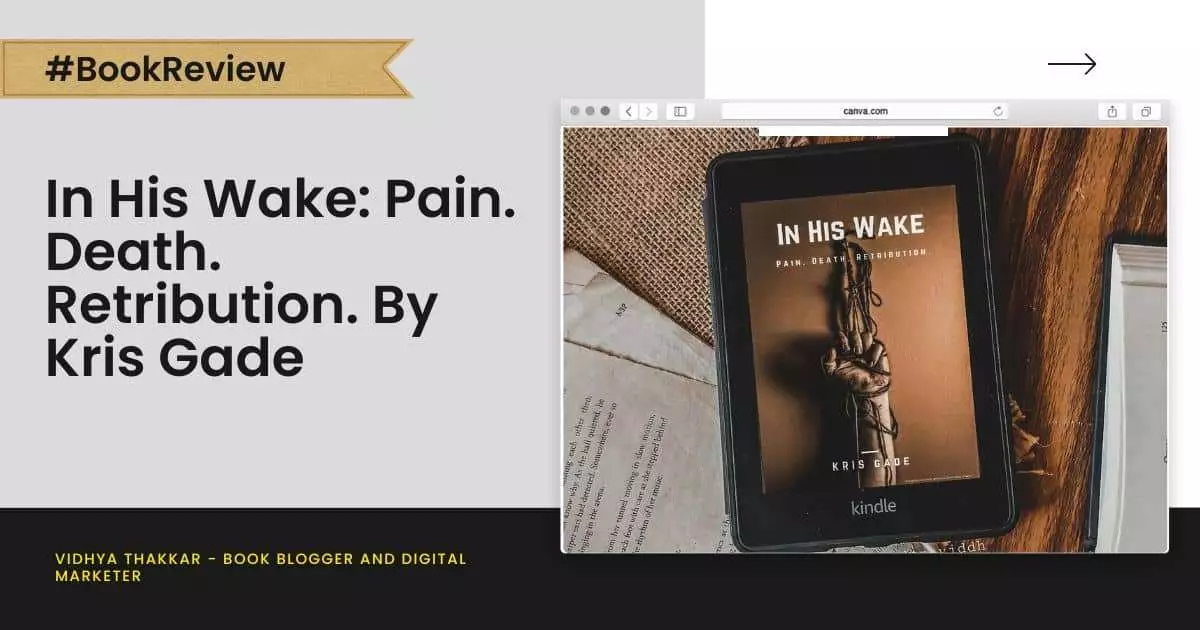 In His Wake: Pain. Death. Retribution. by Kris Gade – Book Review
