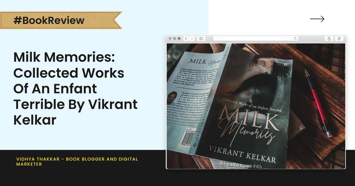 Read more about the article Milk Memories: Collected Works Of An Enfant Terrible by Vikrant Kelkar – Book Review