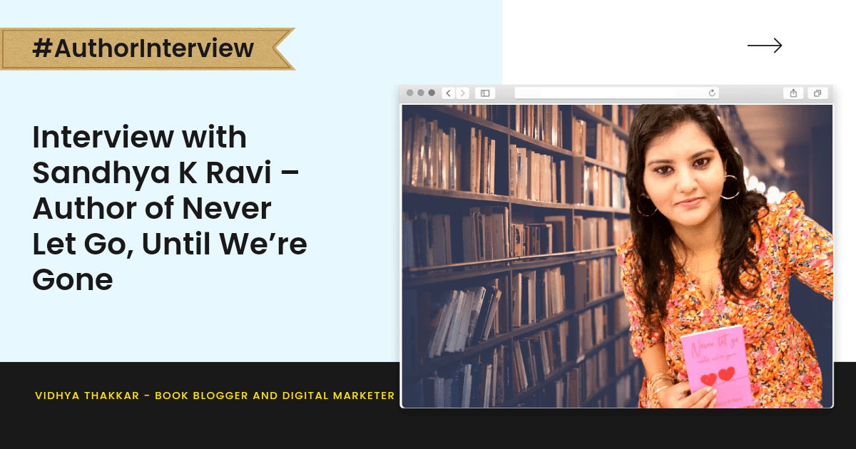 Read more about the article Interview with Sandhya K Ravi – Author of Never Let Go, Until We’re Gone