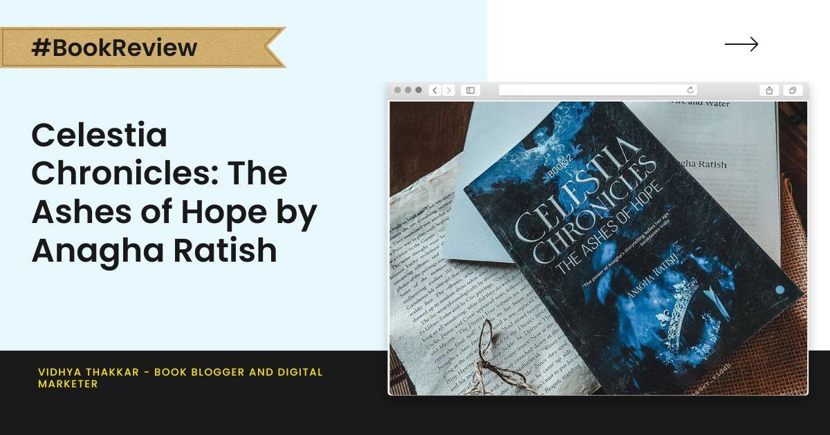 Celestia Chronicles: The Ashes of Hope by Anagha Ratish – Book Review