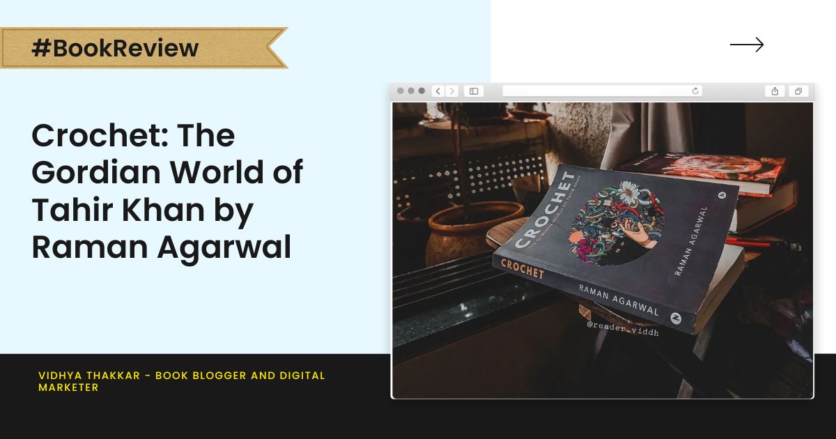 You are currently viewing Crochet: The Gordian World of Tahir Khan by Raman Agarwal – Book Review
