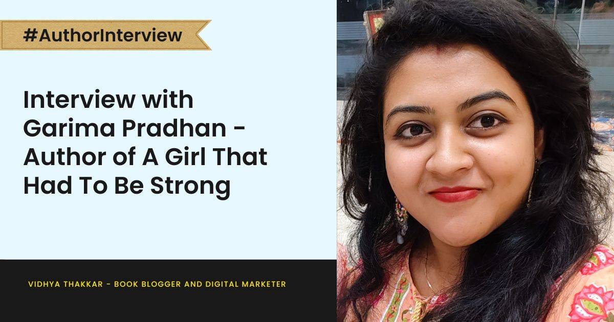 Read more about the article Interview with Garima Pradhan – Author of A Girl That Had To Be Strong